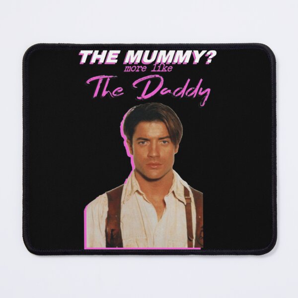 Item preview, Brendan Fraser The Mummy More Like The Daddy designed and sold by TomasZizka.