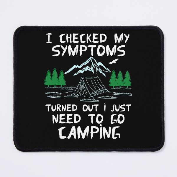 Item preview, I Checked My Symptoms Turned Out I Just Need To Go Camping designed and sold by FurioInc.