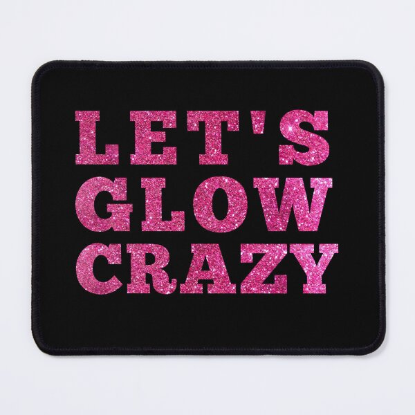 Item preview, Lets Glow Crazy on Glitter  designed and sold by M-Infinite.