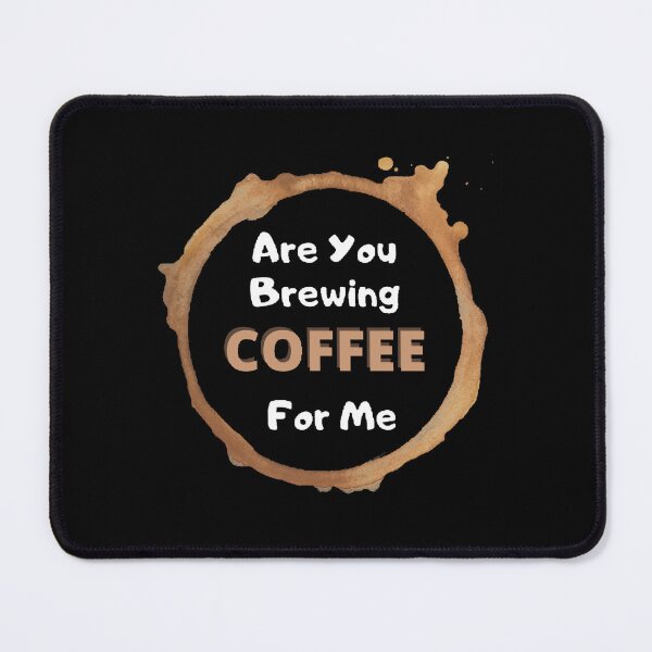 Item preview, Are You Brewing Coffee For Me - funny and Cute quotes designed and sold by Designspot2020.