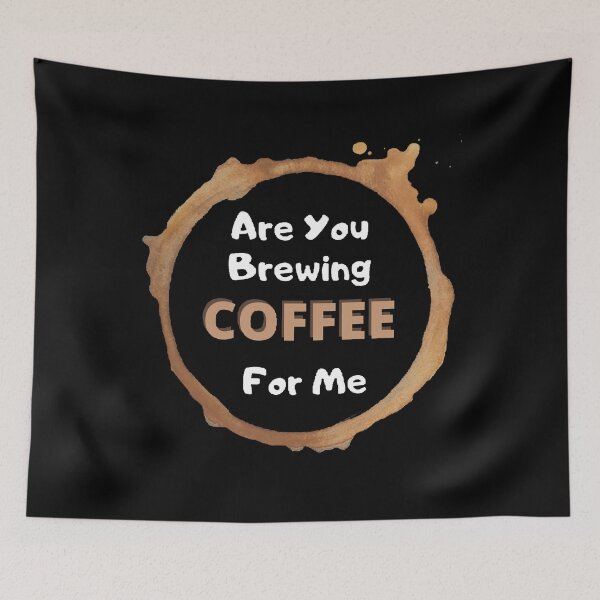 Item preview, Are You Brewing Coffee For Me - funny and Cute quotes designed and sold by Designspot2020.