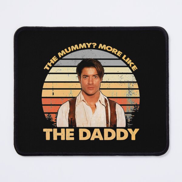 Item preview, Brendan, Fraser - The Mummy More Like The Daddy Gift designed and sold by TomasZizka.