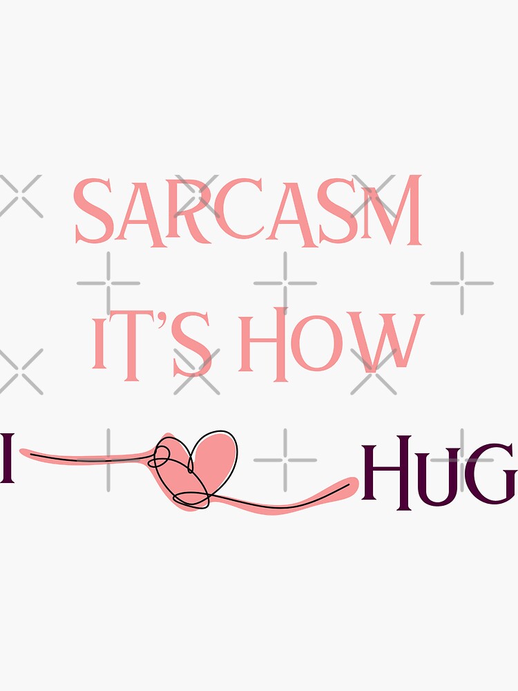 Sarcasm Its How I Hug Sticker By Anterdesign Redbubble