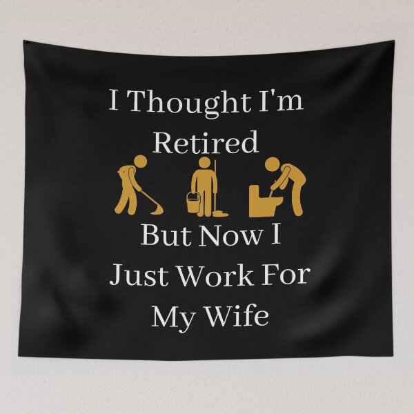 Item preview, I Thought I Retired But Now I Just Work For My Wife designed and sold by Indra Agrawal.