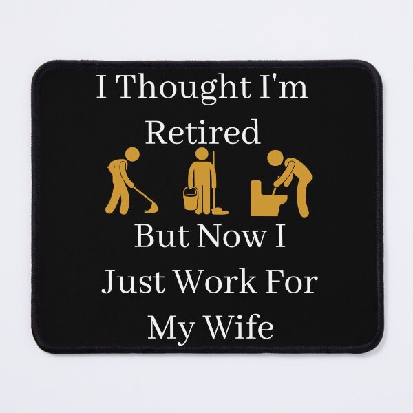 Item preview, I Thought I Retired But Now I Just Work For My Wife designed and sold by Indra Agrawal.