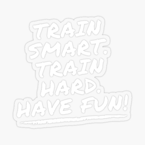 train smart train hard Have fun! Matt Wilpers Sticker by hexchen09