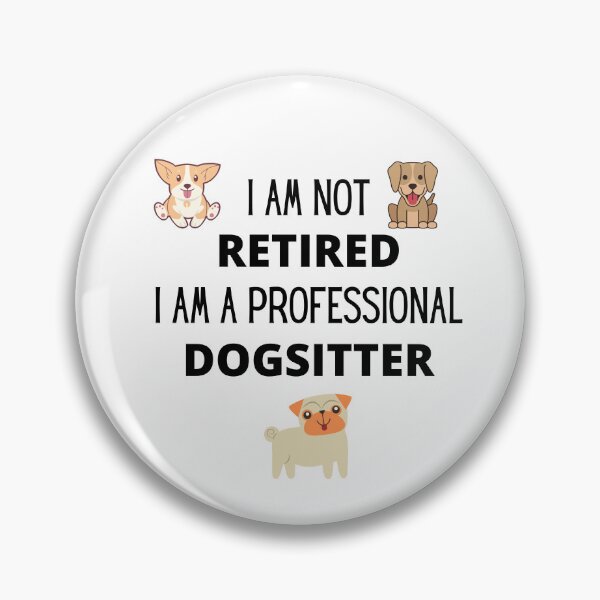 Item preview, I am not retired, I am a professional dogsitter designed and sold by 3TFashion.
