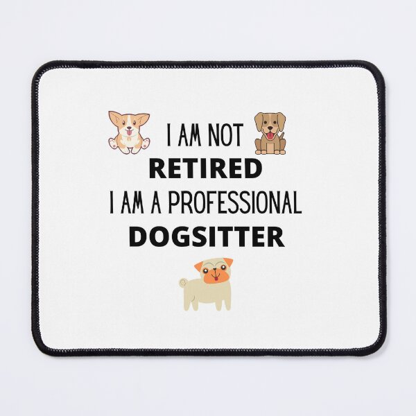 Item preview, I am not retired, I am a professional dogsitter designed and sold by 3TFashion.