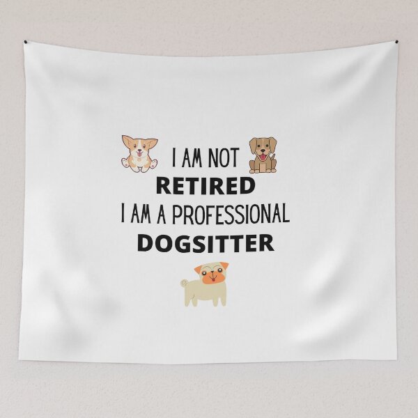 Item preview, I am not retired, I am a professional dogsitter designed and sold by 3TFashion.