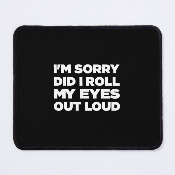 Item preview, I'm Sorry Did I Roll My Eyes Out Loud Funny Men Saying, Birthday designed and sold by magicos1.