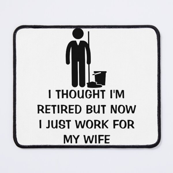 Item preview, I Thought I Retired But Now I Just Work For My Wife designed and sold by Indra Agrawal.