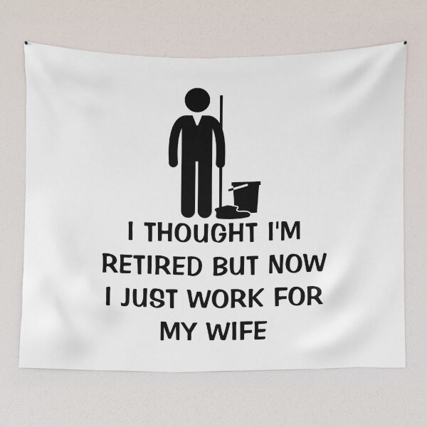 Item preview, I Thought I Retired But Now I Just Work For My Wife designed and sold by Indra Agrawal.