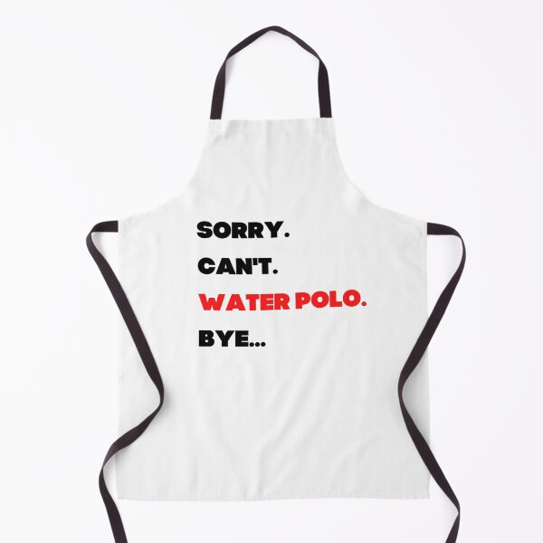 Item preview, Sorry. Can't. Water polo. Bye. designed and sold by TheGreenGoat.