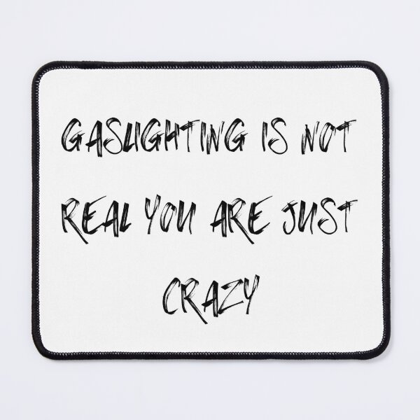 Item preview, Gaslighting Is Not Real You Are Just Crazy designed and sold by elkingo.