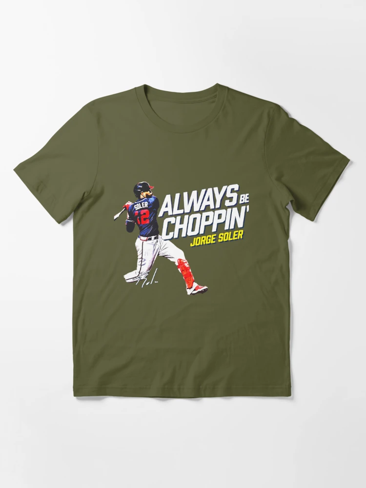 Official Jorge Soler Always Be Choppin' Shirt, hoodie, sweater