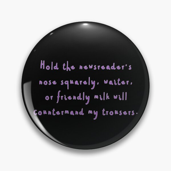 Item preview, Hold the newsreader's nose squarely, waiter, or friendly milk will countermand my trousers. designed and sold by kryten4k.