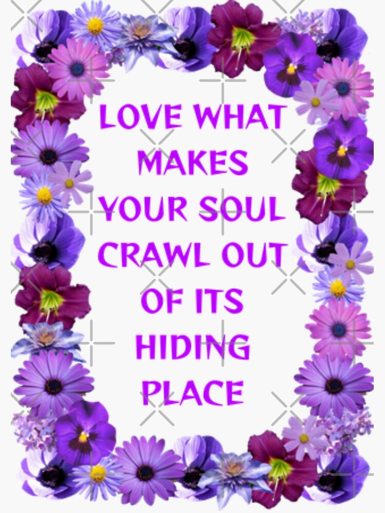 Alternative Motivation Love What Makes Your Soul Crawl Out Of Its