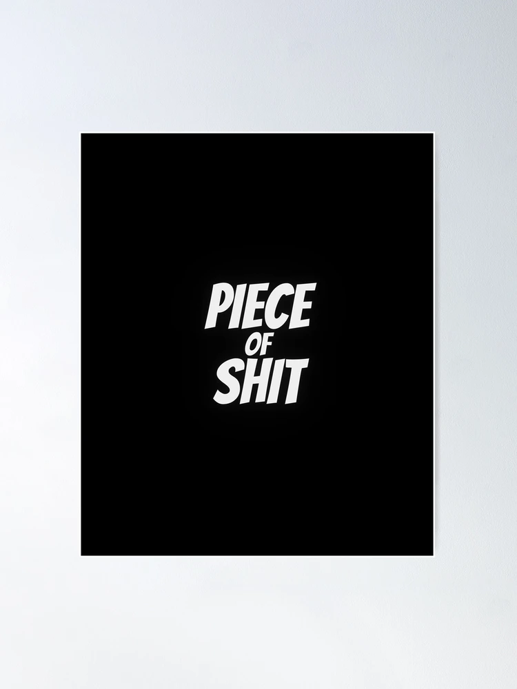 Piece of shit in white text with black shade