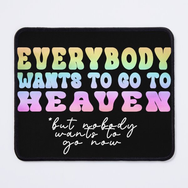 Item preview, Everybody Wants to go to Heaven designed and sold by dev11588.