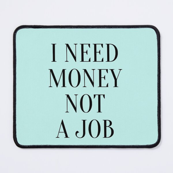 Item preview, I need money not a job designed and sold by LelaDoronjski5.