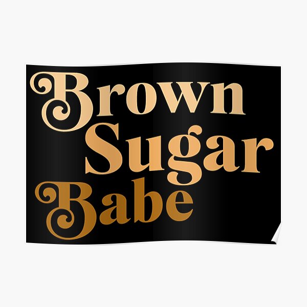 Brown Sugar Babe Proud Black Women Poster By Frigamribe88 Redbubble 