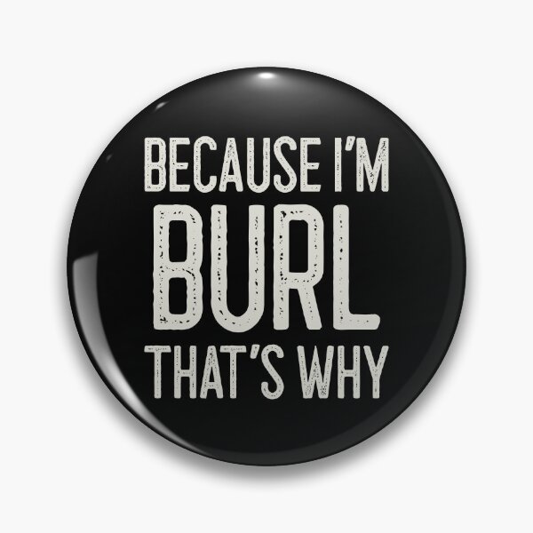 Item preview, Because I’m Burl That’s Why Funny Personalized Name designed and sold by MariosNydras.