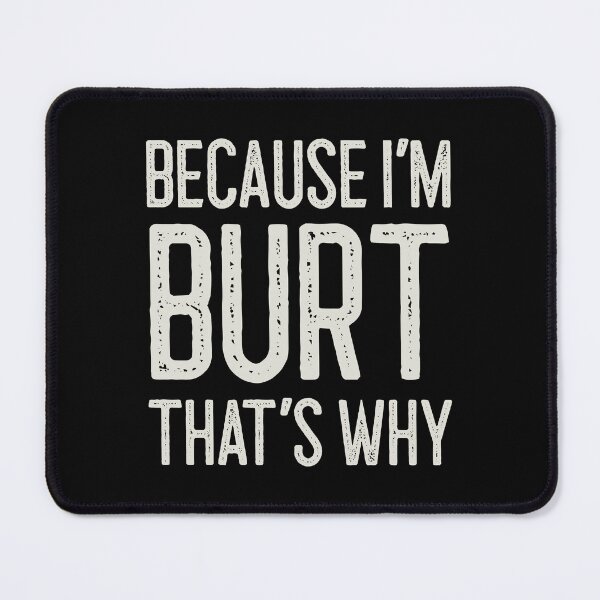 Item preview, Because I’m Burt That’s Why Funny Personalized Name designed and sold by MariosNydras.