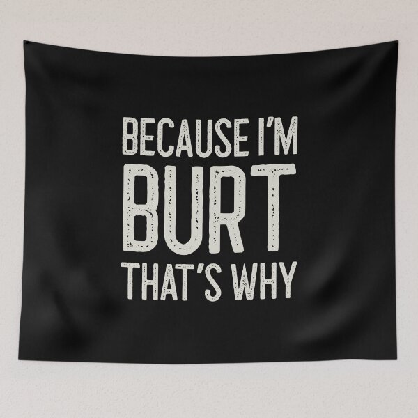 Item preview, Because I’m Burt That’s Why Funny Personalized Name designed and sold by MariosNydras.