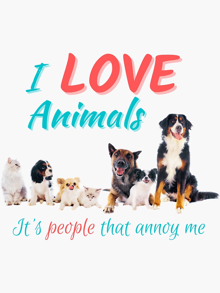 "I Love Animals It's People That Annoy Me" Sticker by CodyCustDesigns