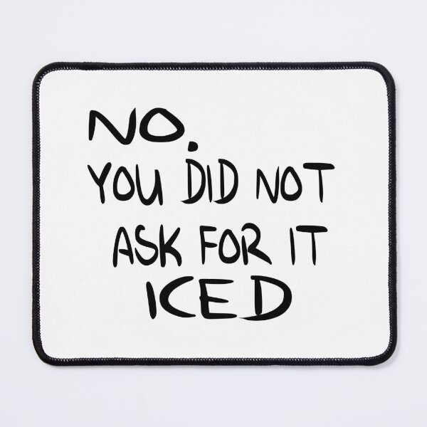 Item preview, You Did Not Ask For it Iced - Funny Barista Problems Quote designed and sold by Cupsofdreams.