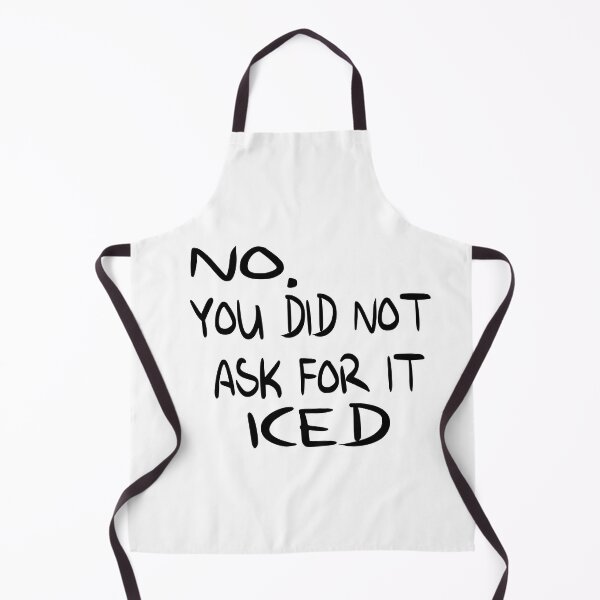 Item preview, You Did Not Ask For it Iced - Funny Barista Problems Quote designed and sold by Cupsofdreams.
