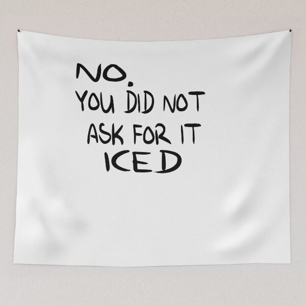 Item preview, You Did Not Ask For it Iced - Funny Barista Problems Quote designed and sold by Cupsofdreams.