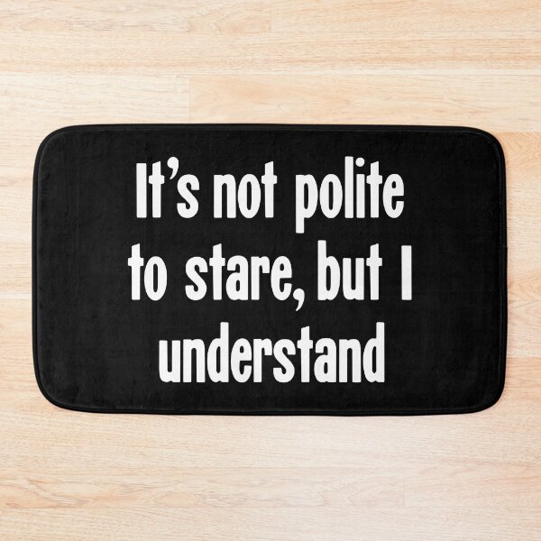 Item preview, It's Not Polite To Stare, But I Understand designed and sold by Good-Looking Corpse.