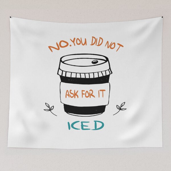 Item preview, You Did Not Ask For it Iced - Funny Barista Problems Quote designed and sold by Cupsofdreams.