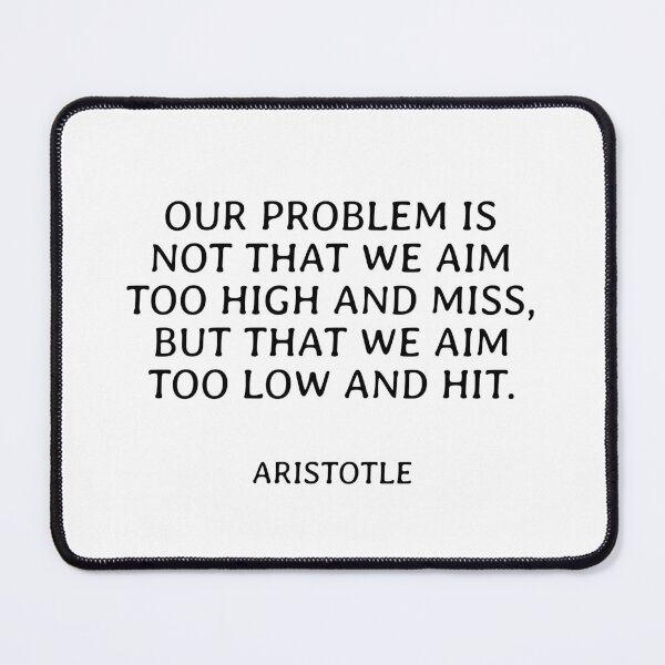 Item preview, Our problem is not that we aim too high and miss, but that we aim too low and hit - Aristotle motivational philosophy quotes designed and sold by Inspirationmotivation.