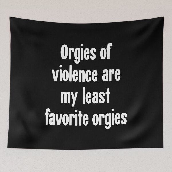 Item preview, Orgies Of Violence Are My Least Favorite Orgies designed and sold by Good-Looking Corpse.