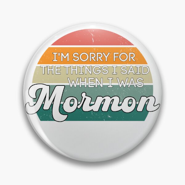 Item preview, I'm Sorry For the Things I Said When I Was Mormon designed and sold by WhereWillYouGo.