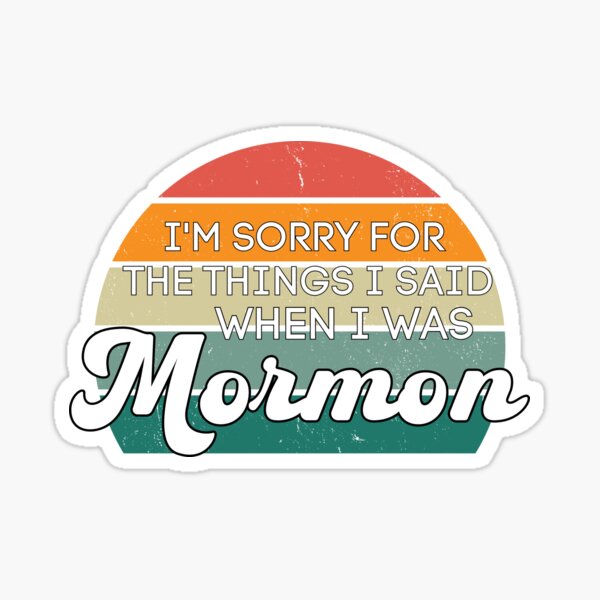 Item preview, I'm Sorry For the Things I Said When I Was Mormon designed and sold by WhereWillYouGo.