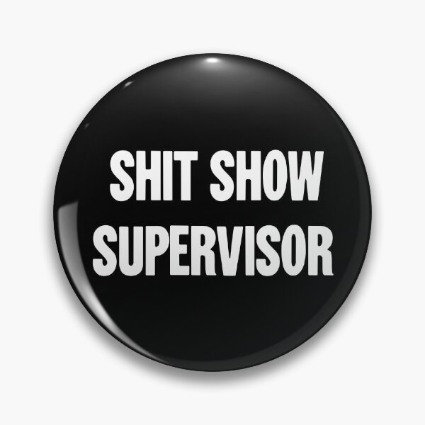 Item preview, Shit Show Supervisor designed and sold by Good-Looking Corpse.