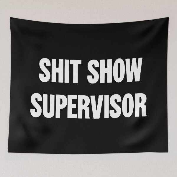 Item preview, Shit Show Supervisor designed and sold by Good-Looking Corpse.
