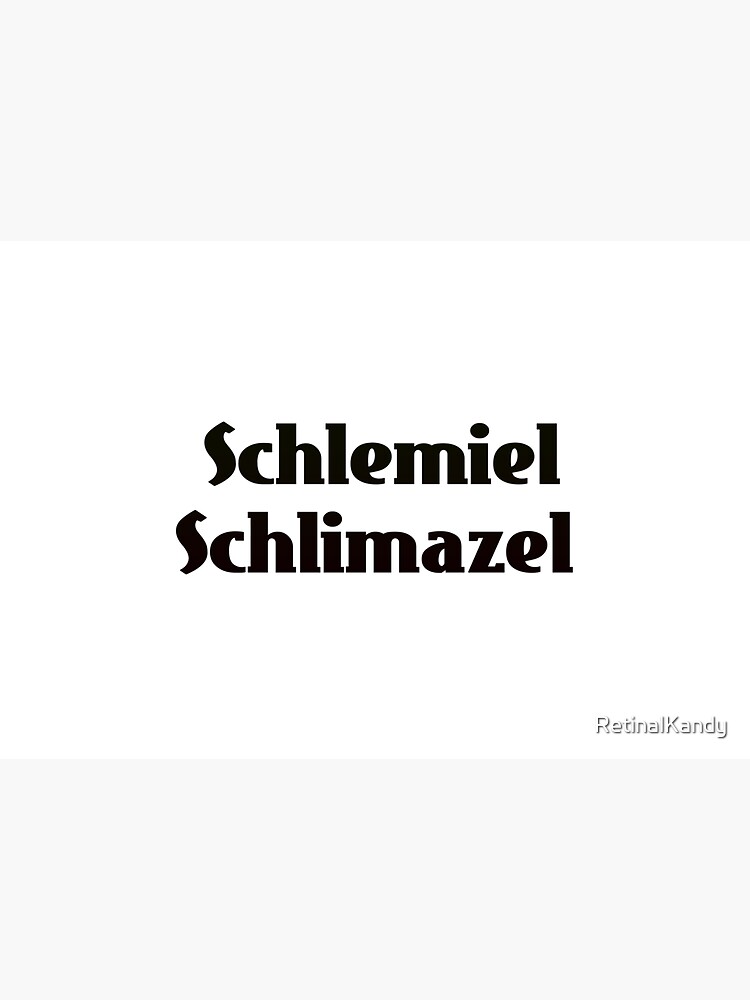 Schlemiel Schlimazel by RetinalKandy