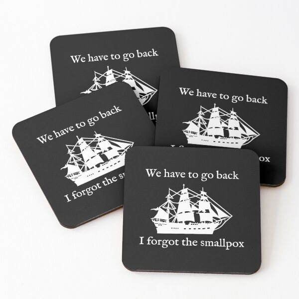 Item preview, We Have To Go Back. I Forgot the Smallpox. designed and sold by Good-Looking Corpse.