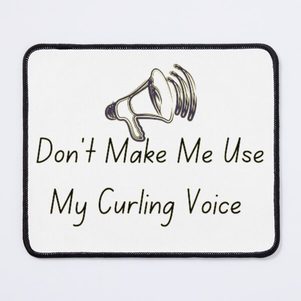 Item preview, Don't Make Me Use My Curling Voice designed and sold by khadijat297.