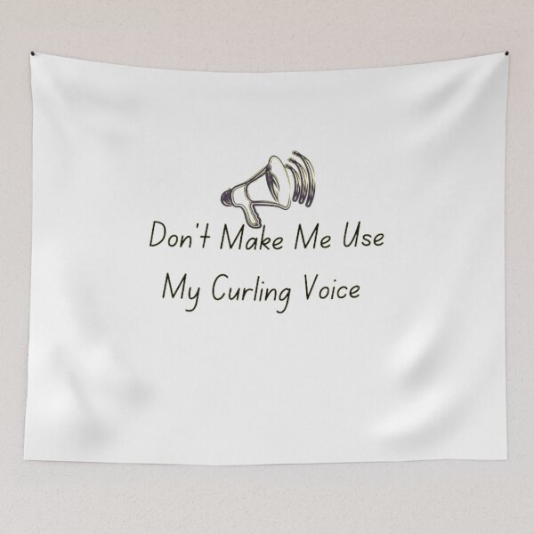 Item preview, Don't Make Me Use My Curling Voice  designed and sold by khadijat297.