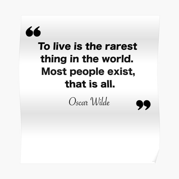 to-live-is-the-rarest-thing-in-the-world-most-people-exist-that-is-all