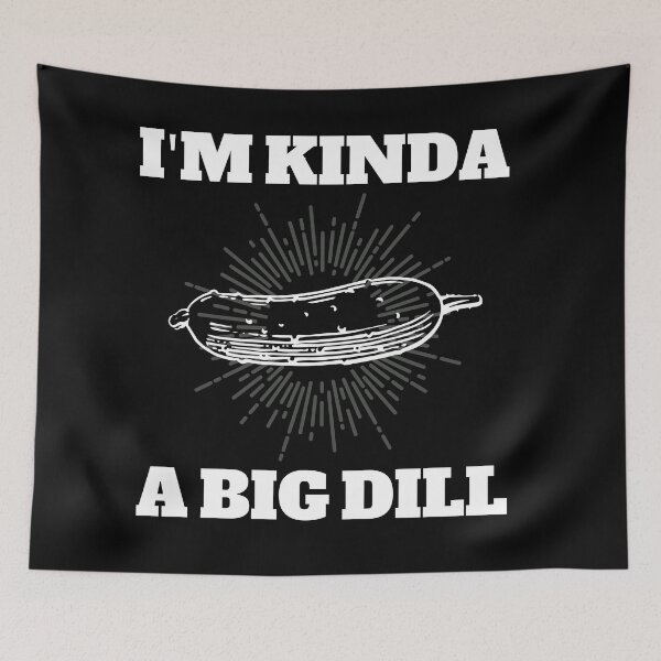 Item preview, I'm Kind of a Big Dill designed and sold by BronikowskiART.
