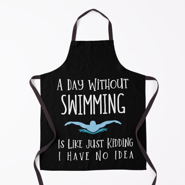 Item preview, A Day Without Swimming Is Like Just Kidding I Have No Idea designed and sold by DognKitty.