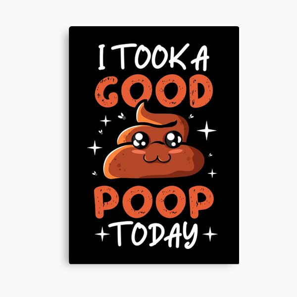 "I took a good poop today hilarious poop joke meme" Canvas Print for