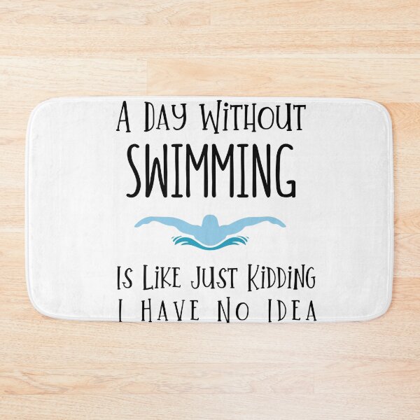 Item preview,  A Day Without Swimming Is Like Just Kidding I Have No Idea designed and sold by DognKitty.