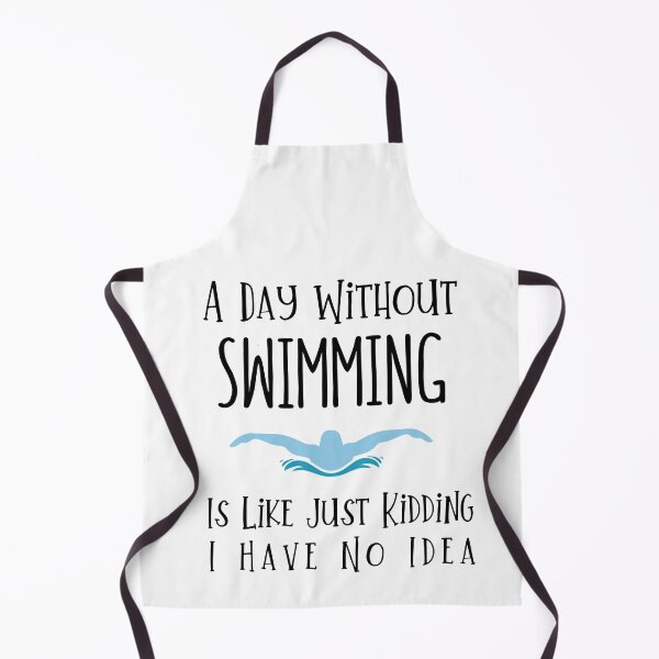 Item preview, A Day Without Swimming Is Like Just Kidding I Have No Idea designed and sold by DognKitty.